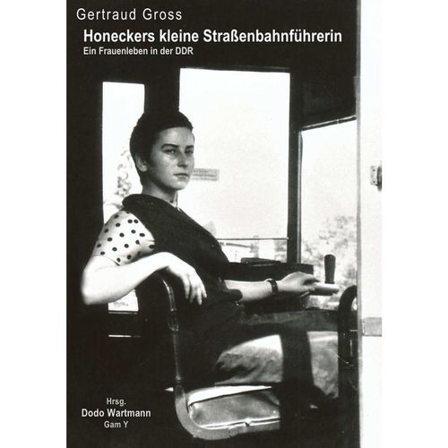 Honeckers kleine Straßenbahnführerin - Gertraud Groß, Kartoniert (TB)