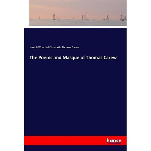 The Poems and Masque of Thomas Carew - Joseph Woodfall Ebsworth, Thomas Carew, Kartoniert (TB)