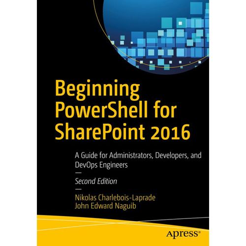 Beginning PowerShell for SharePoint 2016 - Nikolas Charlebois-Laprade, John Edward Naguib, Kartoniert (TB)