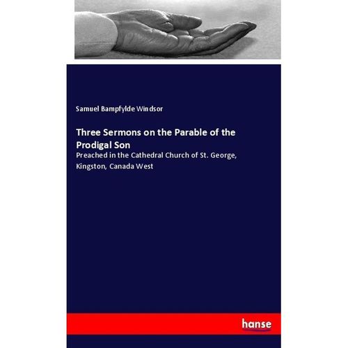Three Sermons on the Parable of the Prodigal Son - Samuel Bampfylde Windsor, Kartoniert (TB)