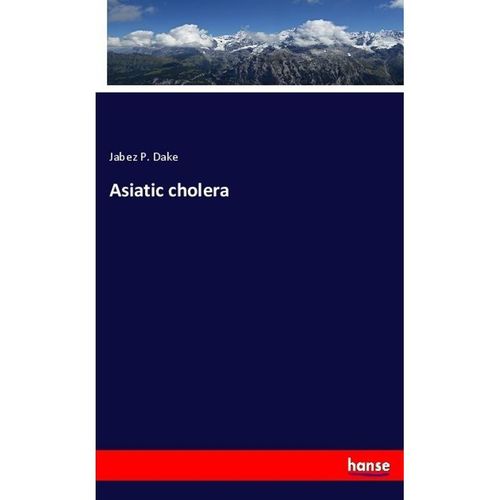 Asiatic cholera - Jabez P. Dake, Kartoniert (TB)