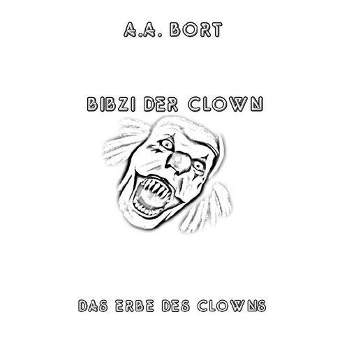 Bibzi der Clown / Bibzi der Clown Das Erbe des Clowns - A. A. Bort, Kartoniert (TB)