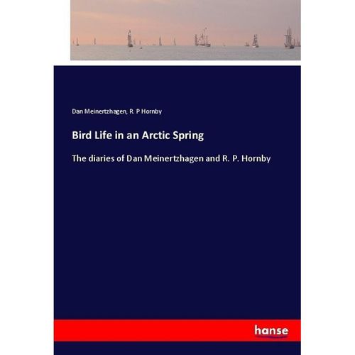Bird Life in an Arctic Spring - Dan Meinertzhagen, R. P Hornby, Kartoniert (TB)