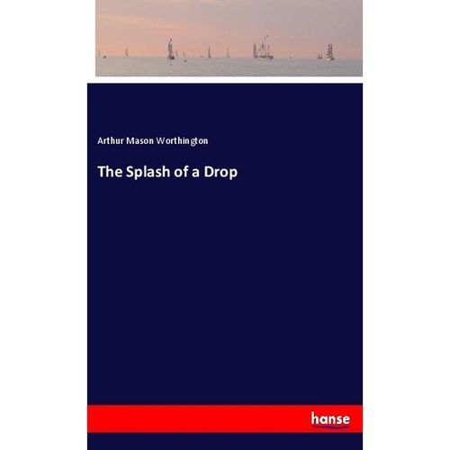 The Splash of a Drop - Arthur Mason Worthington, Kartoniert (TB)