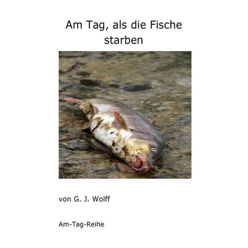 Am Tag, als die Fische starben - Gerhard Wolff, Kartoniert (TB)
