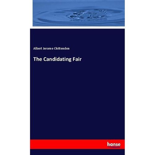 The Candidating Fair - Albert Jerome Chittenden, Kartoniert (TB)