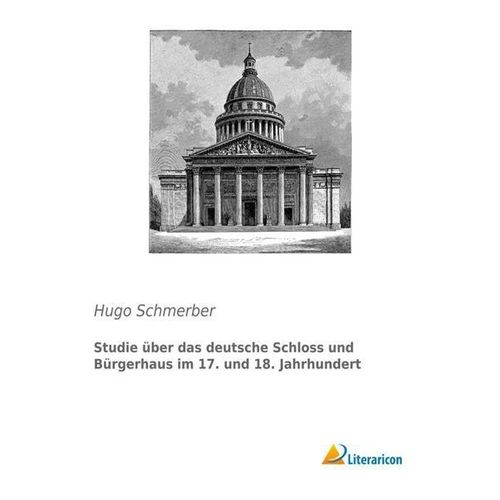 Studie über das deutsche Schloss und Bürgerhaus im 17. und 18. Jahrhundert - Hugo Schmerber, Kartoniert (TB)