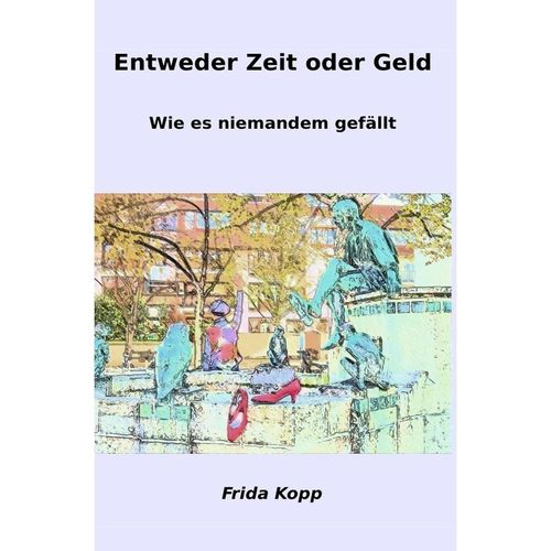 Entweder Zeit oder Geld - Frida Kopp, Kartoniert (TB)