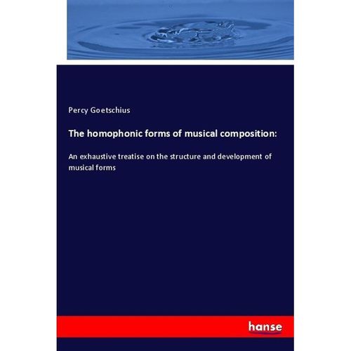 The homophonic forms of musical composition: - Percy Goetschius, Kartoniert (TB)