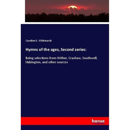 Hymns of the ages, Second series: - Caroline S. Whitmarsh, Kartoniert (TB)
