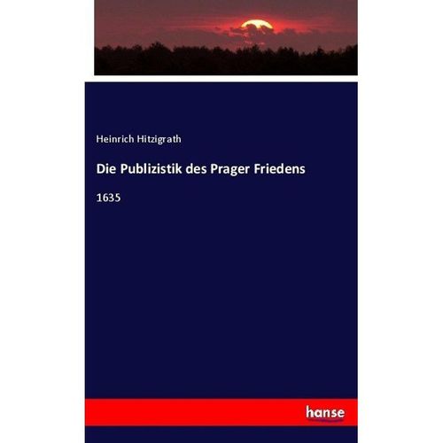 Die Publizistik des Prager Friedens - Heinrich Hitzigrath, Kartoniert (TB)