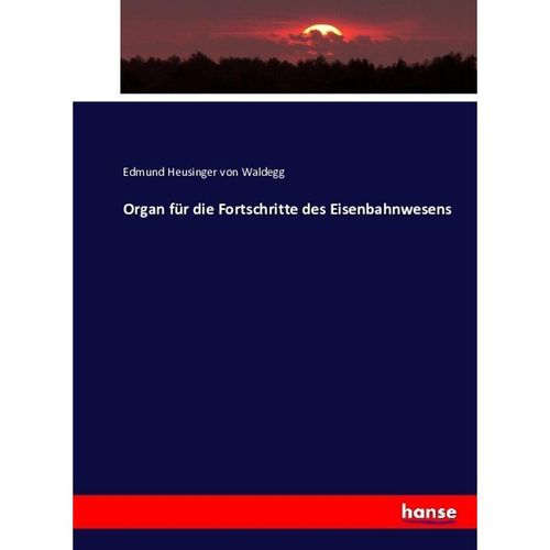 Organ für die Fortschritte des Eisenbahnwesens - Edmund Heusinger von Waldegg, Kartoniert (TB)