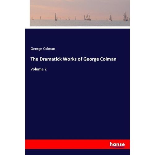 The Dramatick Works of George Colman - George Colman, Kartoniert (TB)