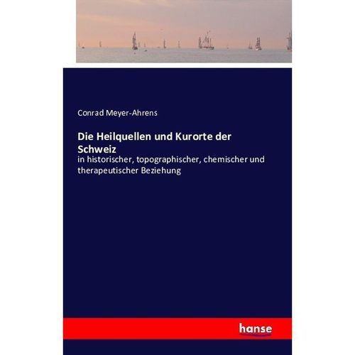 Die Heilquellen und Kurorte der Schweiz - Conrad Meyer-Ahrens, Kartoniert (TB)
