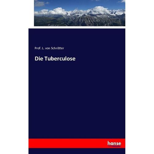 Die Tuberculose - L. von Schrötter, Kartoniert (TB)