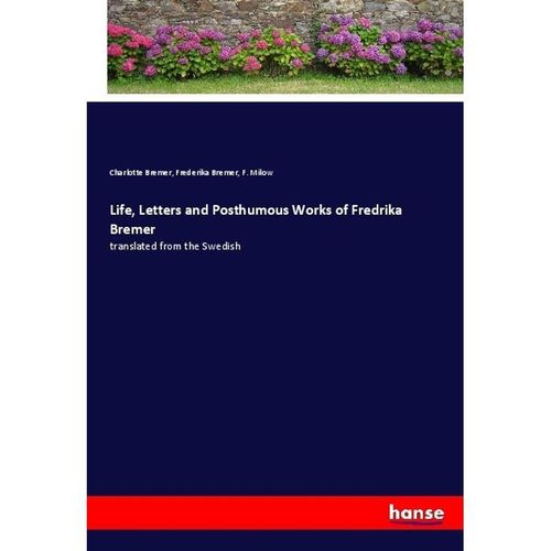 Life, Letters and Posthumous Works of Fredrika Bremer - Charlotte Bremer, Frederika Bremer, F. Milow, Kartoniert (TB)