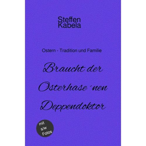 Braucht der Osterhase ´nen Deppendoktor - Steffen Kabela, Kartoniert (TB)