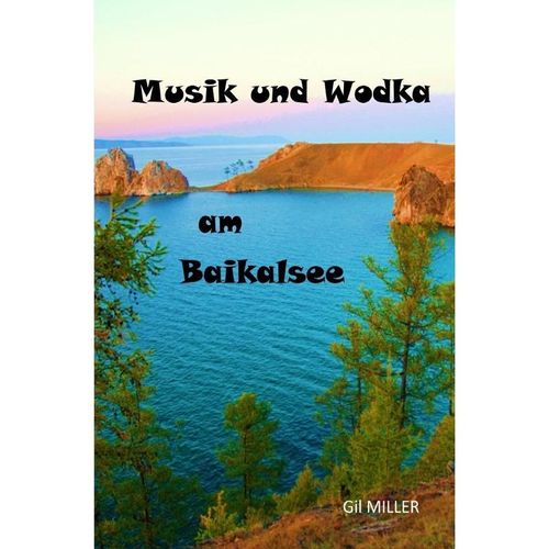 Musik und Wodka am Baikalsee - Gil Miller, Kartoniert (TB)
