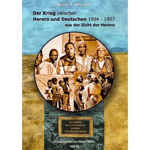 Der Krieg zwischen Herero und Deutschen 1904 - 1907 aus der Sicht der Herero - Werner A. Wienecke - Werner Andreas Wienecke, Kartoniert (TB)