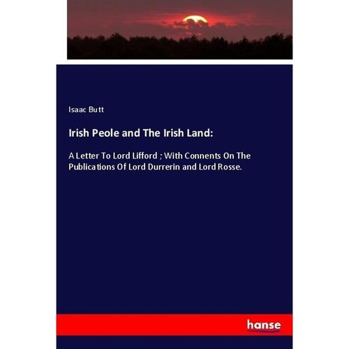 Irish Peole and The Irish Land: - Isaac Butt, Kartoniert (TB)