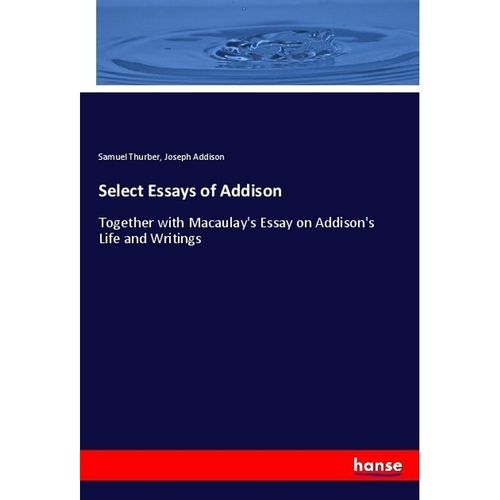 Select Essays of Addison - Samuel Thurber, Joseph Addison, Kartoniert (TB)