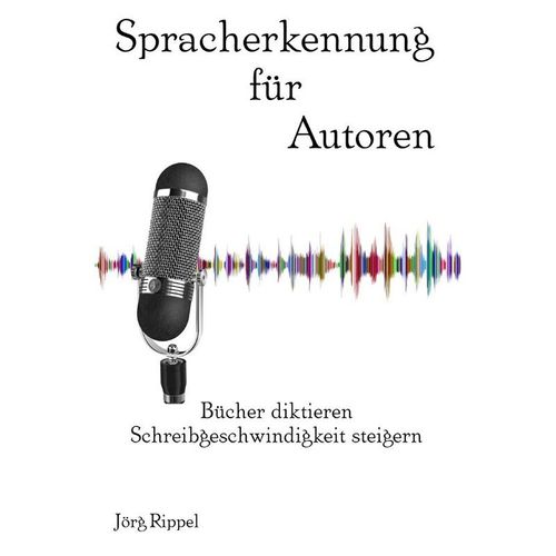 Spracherkennung für Autoren - Jörg Rippel, Kartoniert (TB)
