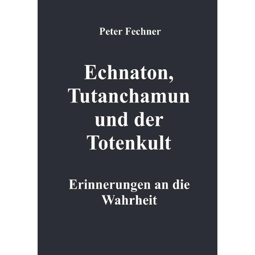 Echnaton, Tutanchamun und der Totenkult - Peter Fechner, Kartoniert (TB)
