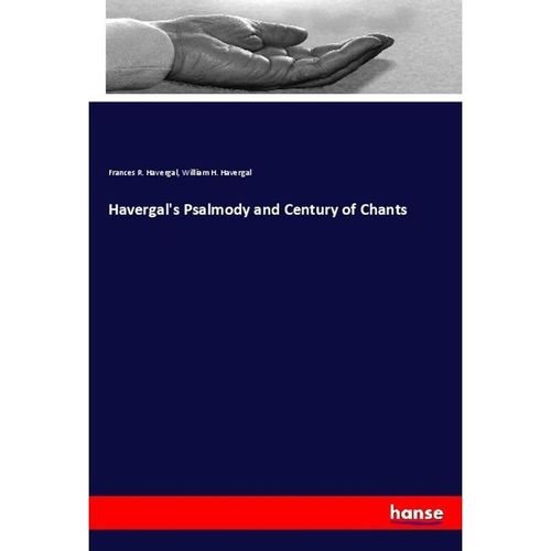 Havergal's Psalmody and Century of Chants - Frances R. Havergal, William H. Havergal, Kartoniert (TB)