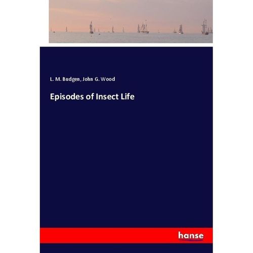 Episodes of Insect Life - L. M. Budgen, John G. Wood, Kartoniert (TB)