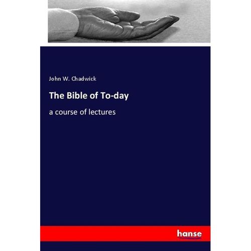The Bible of To-day - John W. Chadwick, Kartoniert (TB)