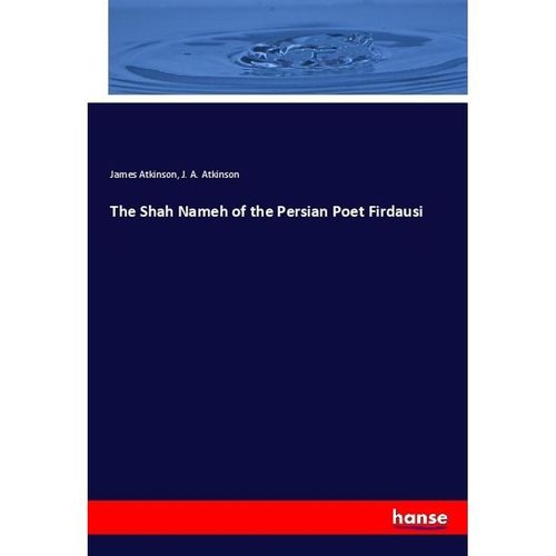 The Shah Nameh of the Persian Poet Firdausi - James Atkinson, J. A. Atkinson, Kartoniert (TB)