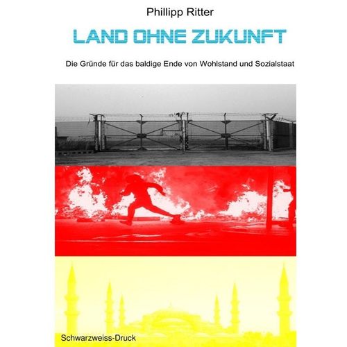 Land ohne Zukunft - Die Gründe für das baldige Ende von Wohlstand und Sozialstaat - Phillipp Ritter, Kartoniert (TB)