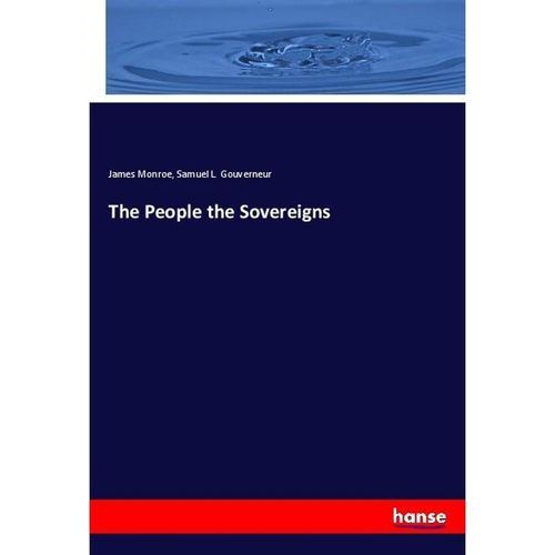 The People the Sovereigns - James Monroe, Samuel L. Gouverneur, Kartoniert (TB)