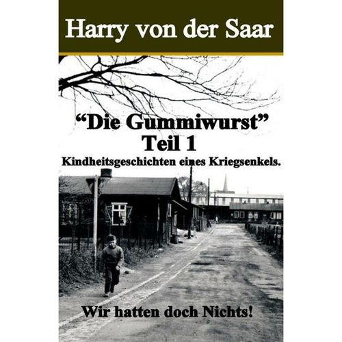 "Die Gummiwurst". / Kindheitsgeschichten eines Kriegsenkels. - Harry von der Saar, Kartoniert (TB)