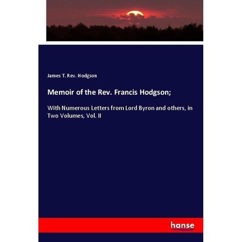Memoir of the Rev. Francis Hodgson; - James T. Rev. Hodgson, Kartoniert (TB)