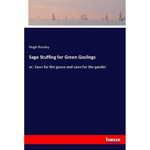 Sage Stuffing for Green Goslings - Hugh Rowley, Kartoniert (TB)
