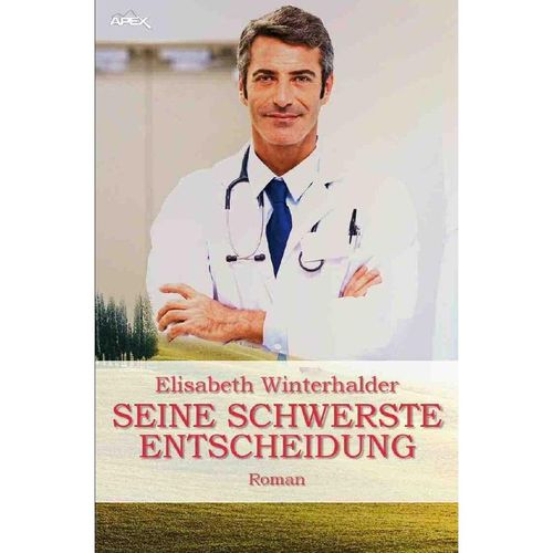 SEINE SCHWERSTE ENTSCHEIDUNG - Elisabeth Winterhalder, Kartoniert (TB)