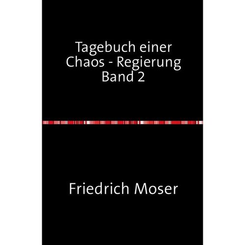 Tagebuch einer Chaos - Regierung / Tagebuch einer Chaos - Regierung Band 2 - Friedrich Moser, Kartoniert (TB)