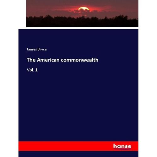 The American commonwealth - James Bryce, Kartoniert (TB)