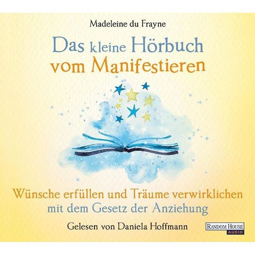Das kleine Hör-Buch vom Manifestieren,1 Audio-CD - Madeleine du Frayne (Hörbuch)