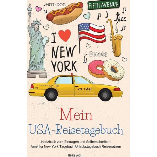 Mein USA-Reisetagebuch Notizbuch zum Eintragen und Selberschreiben Amerika New York Tagebuch Urlaubstagebuch Reisenotizen - Heike Vogt, Kartoniert (TB)