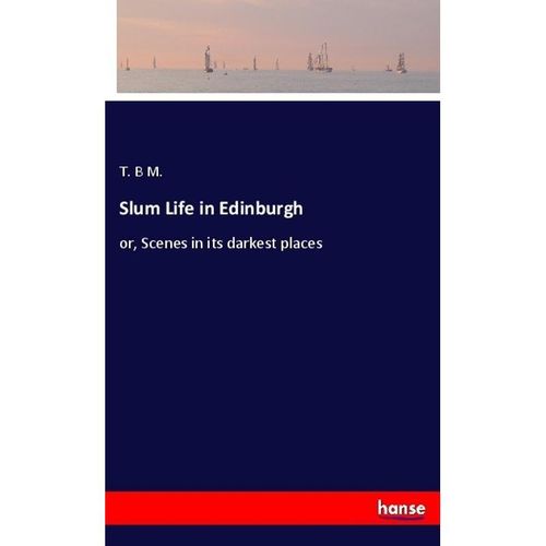 Slum Life in Edinburgh - T. B M., Kartoniert (TB)