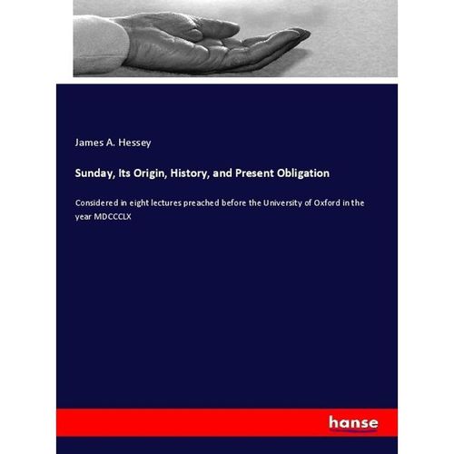Sunday, Its Origin, History, and Present Obligation - James A. Hessey, Kartoniert (TB)