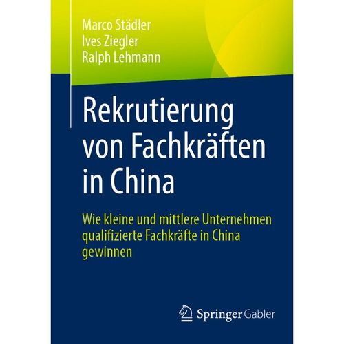 Rekrutierung von Fachkräften in China - Marco Städler, Ives Ziegler, Ralph Lehmann, Kartoniert (TB)