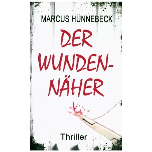 Der Wundennäher - Marcus Hünnebeck, Kartoniert (TB)