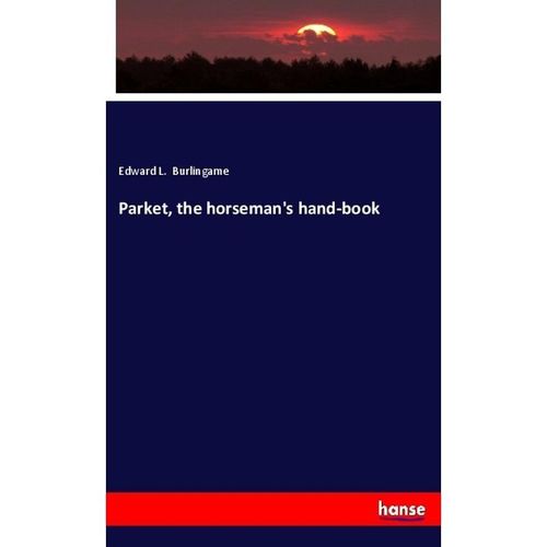 Parket, the horseman's hand-book - Edward L. Burlingame, Kartoniert (TB)