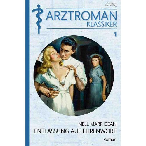 ARZTROMAN-KLASSIKER, Band 1: ENTLASSUNG AUF EHRENWORT - Nell Marr Dean, Kartoniert (TB)