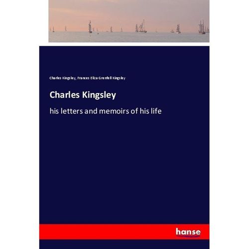 Charles Kingsley - Charles Kingsley, Frances Eliza Grenfell Kingsley, Kartoniert (TB)