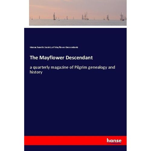 The Mayflower Descendant - Massachusetts Society of Mayflower Descendants, Kartoniert (TB)