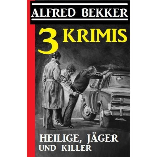 3 Krimis: Heilige, Jäger und Killer - Alfred Bekker, Kartoniert (TB)